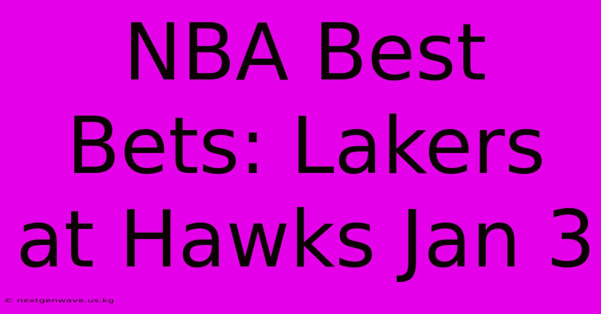 NBA Best Bets: Lakers At Hawks Jan 3