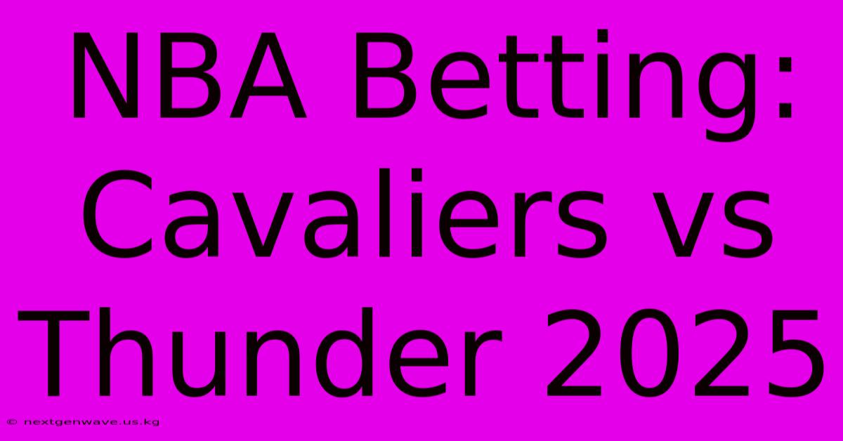 NBA Betting: Cavaliers Vs Thunder 2025