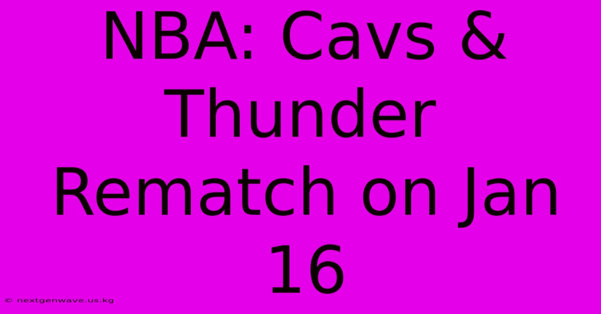 NBA: Cavs & Thunder Rematch On Jan 16