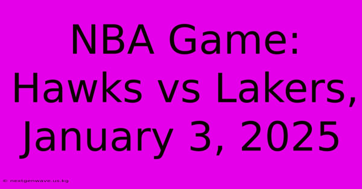 NBA Game: Hawks Vs Lakers, January 3, 2025