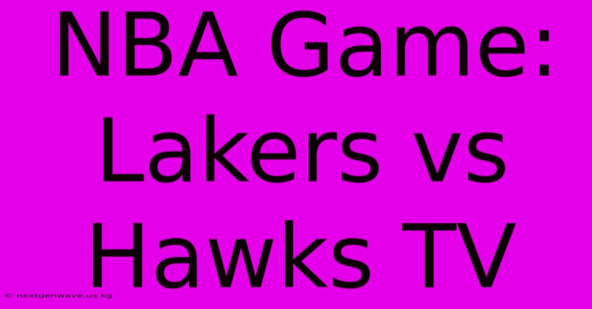 NBA Game: Lakers Vs Hawks TV