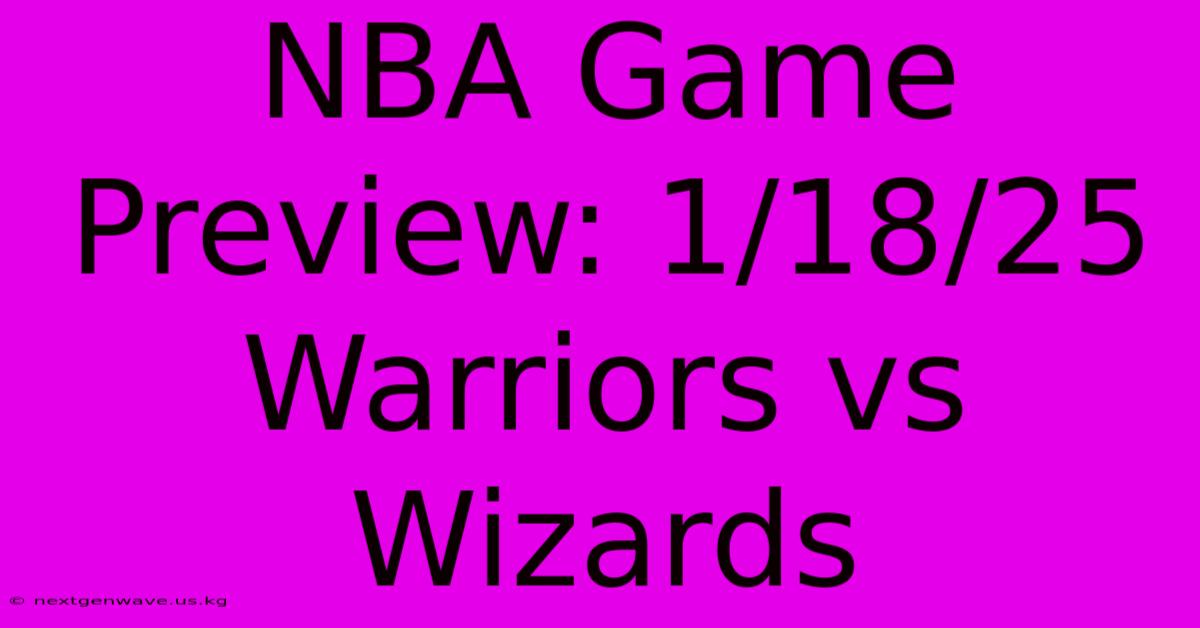 NBA Game Preview: 1/18/25 Warriors Vs Wizards