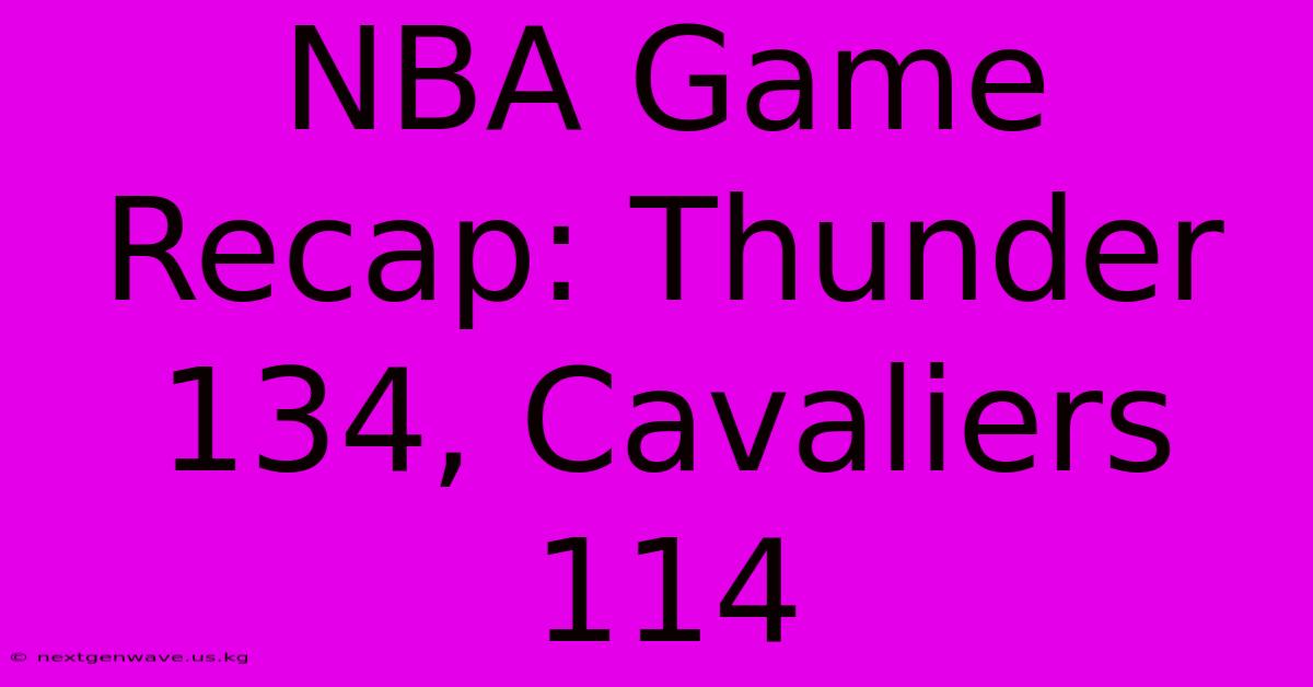 NBA Game Recap: Thunder 134, Cavaliers 114