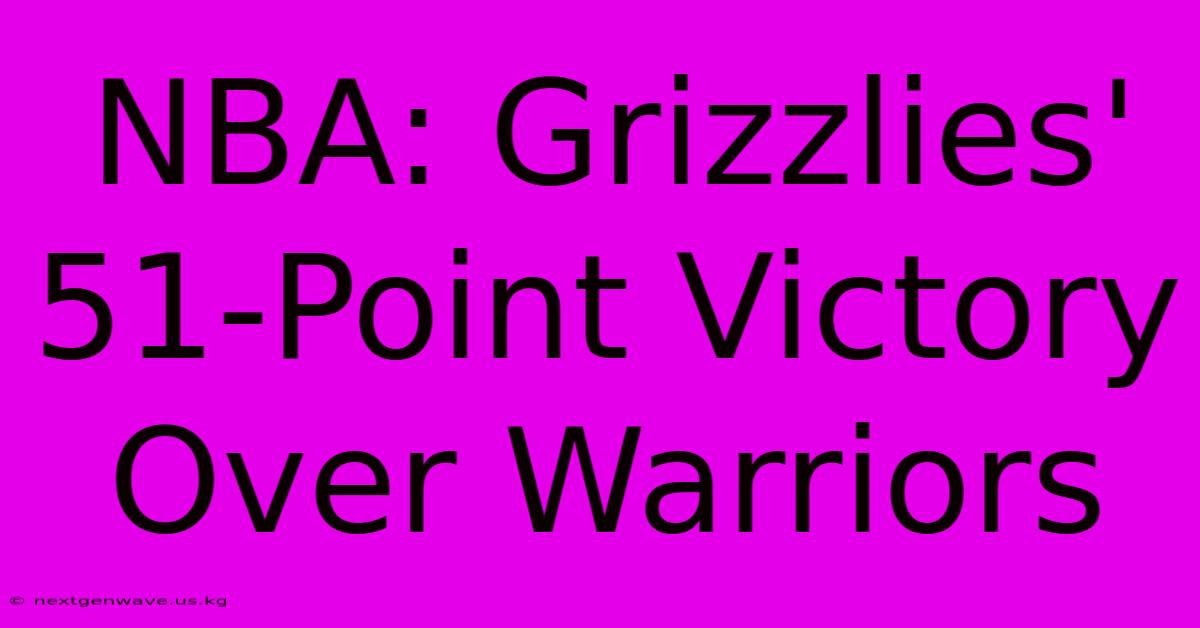 NBA: Grizzlies' 51-Point Victory Over Warriors