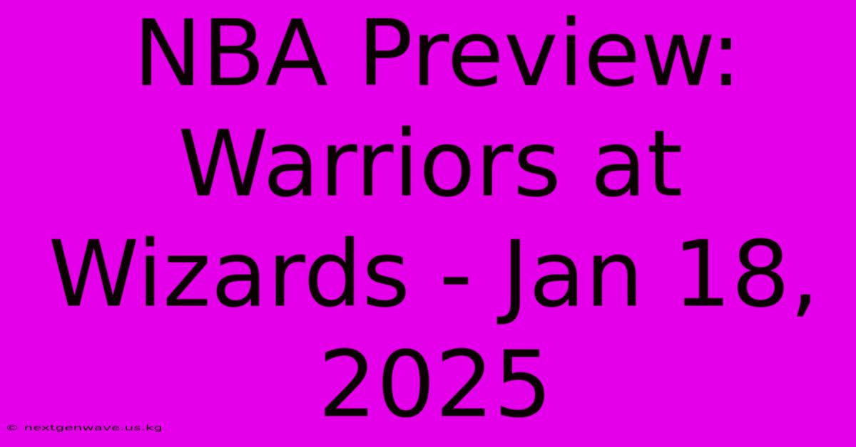 NBA Preview: Warriors At Wizards - Jan 18, 2025