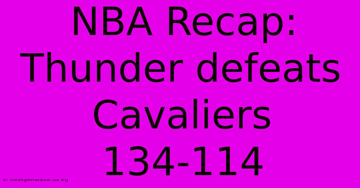 NBA Recap: Thunder Defeats Cavaliers 134-114