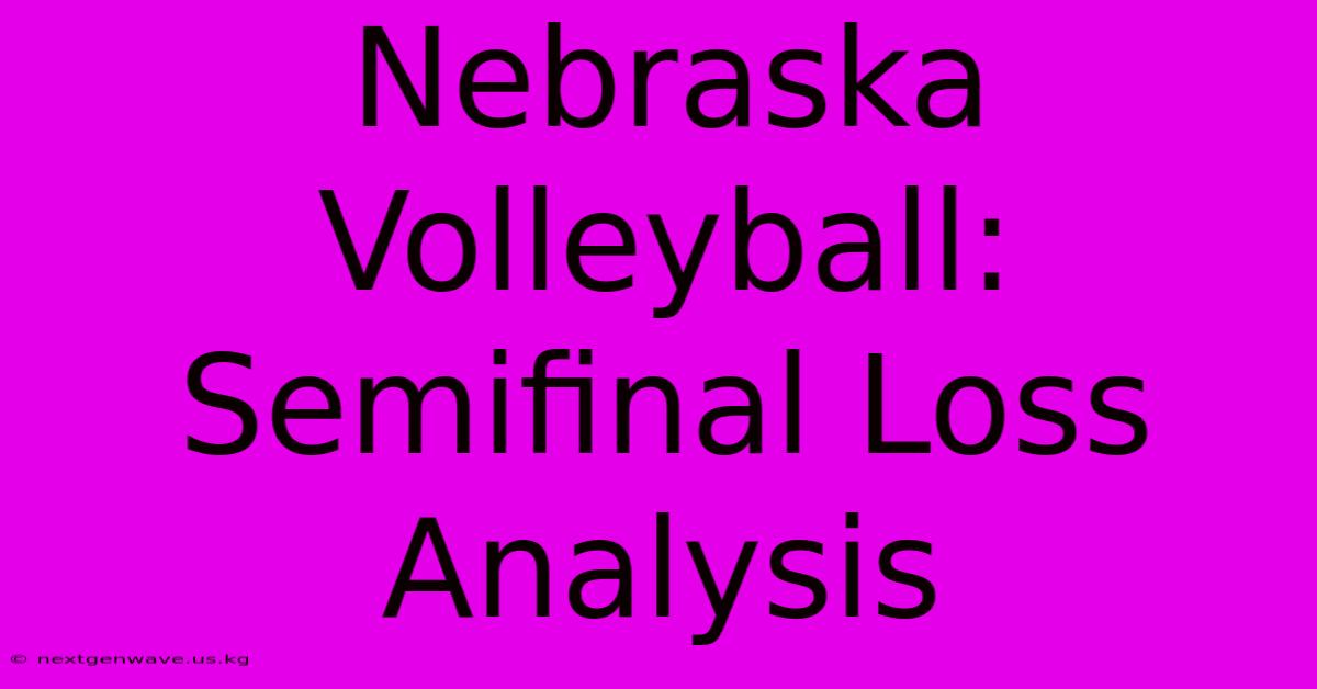 Nebraska Volleyball: Semifinal Loss Analysis