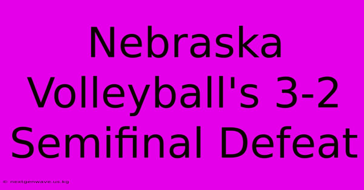 Nebraska Volleyball's 3-2 Semifinal Defeat