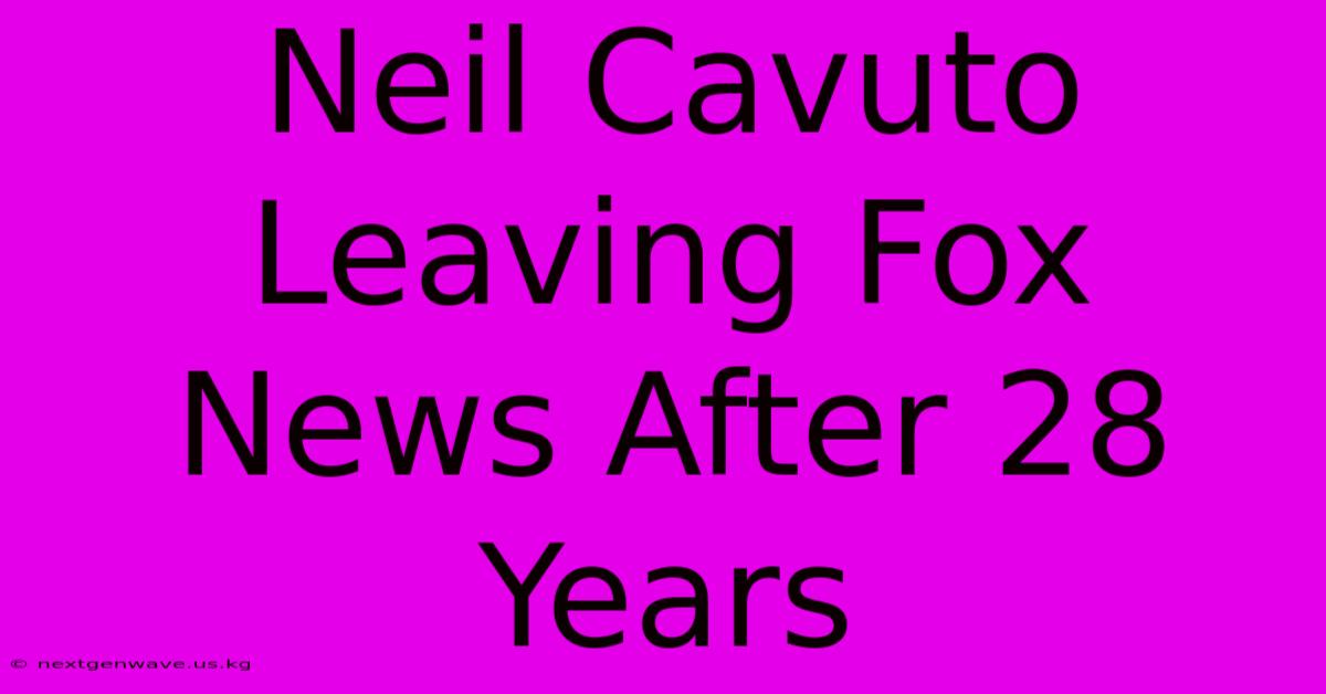 Neil Cavuto Leaving Fox News After 28 Years