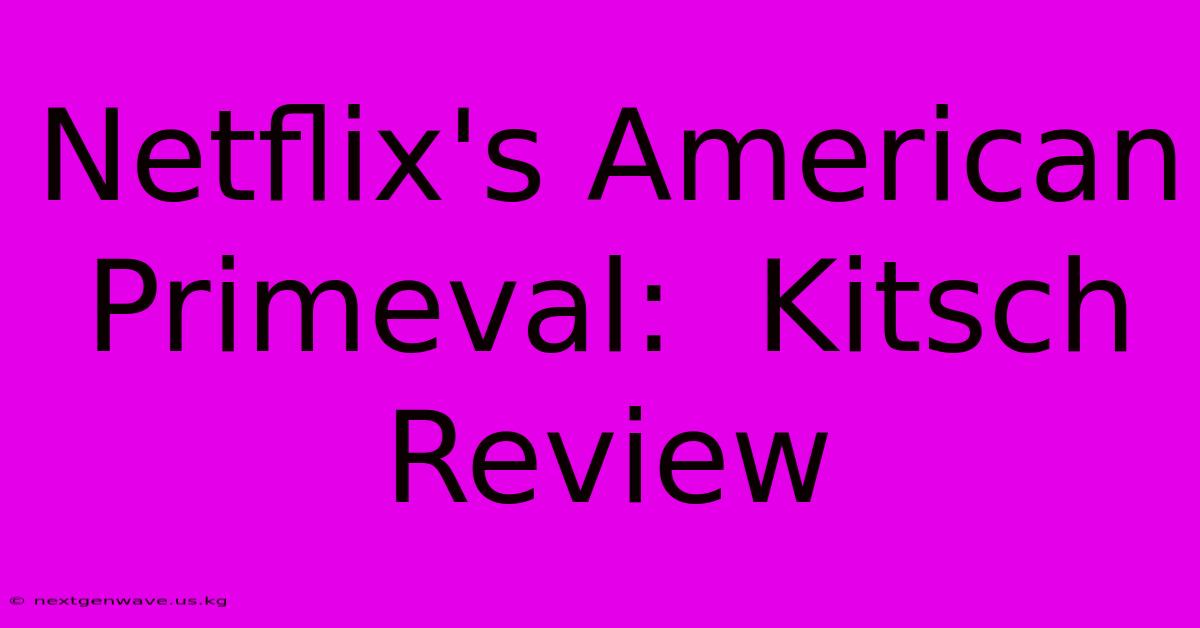 Netflix's American Primeval:  Kitsch Review