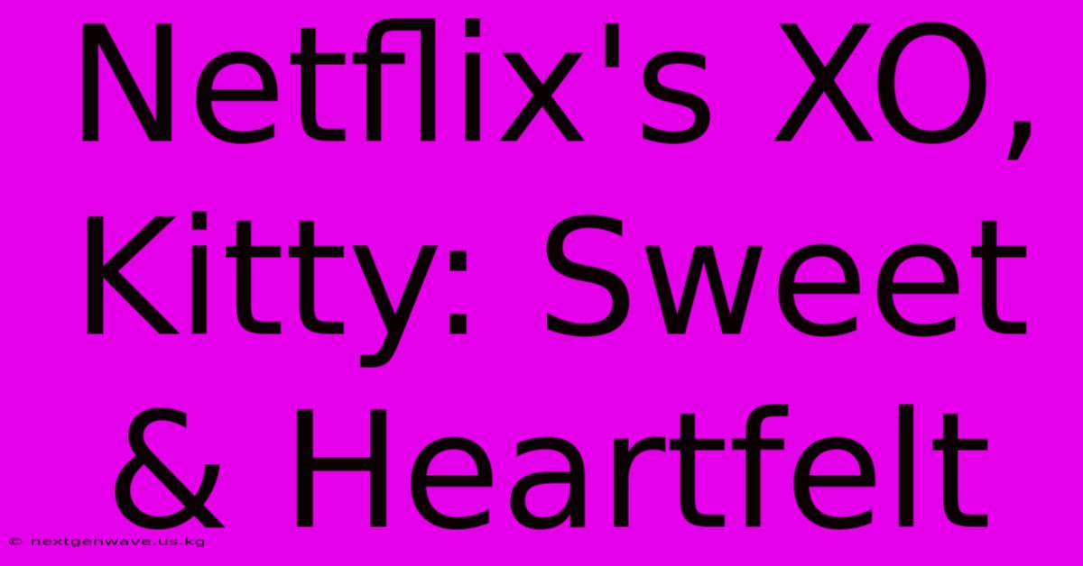 Netflix's XO, Kitty: Sweet & Heartfelt