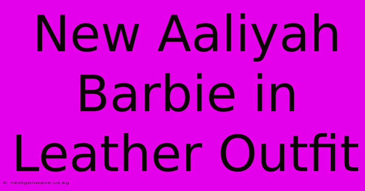 New Aaliyah Barbie In Leather Outfit