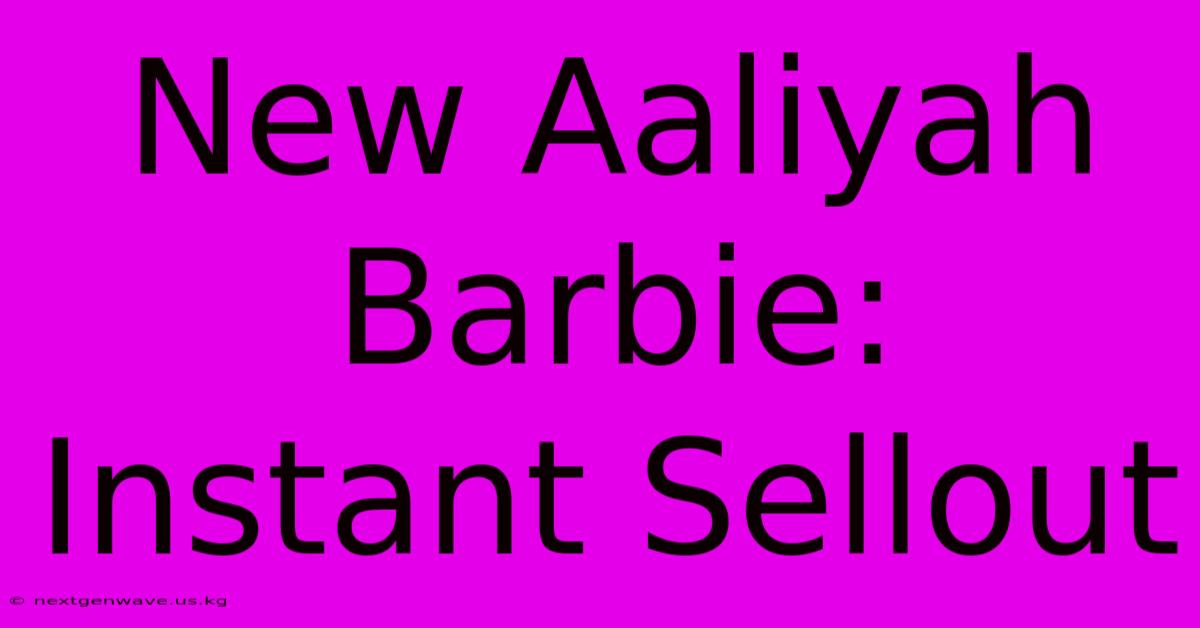 New Aaliyah Barbie: Instant Sellout