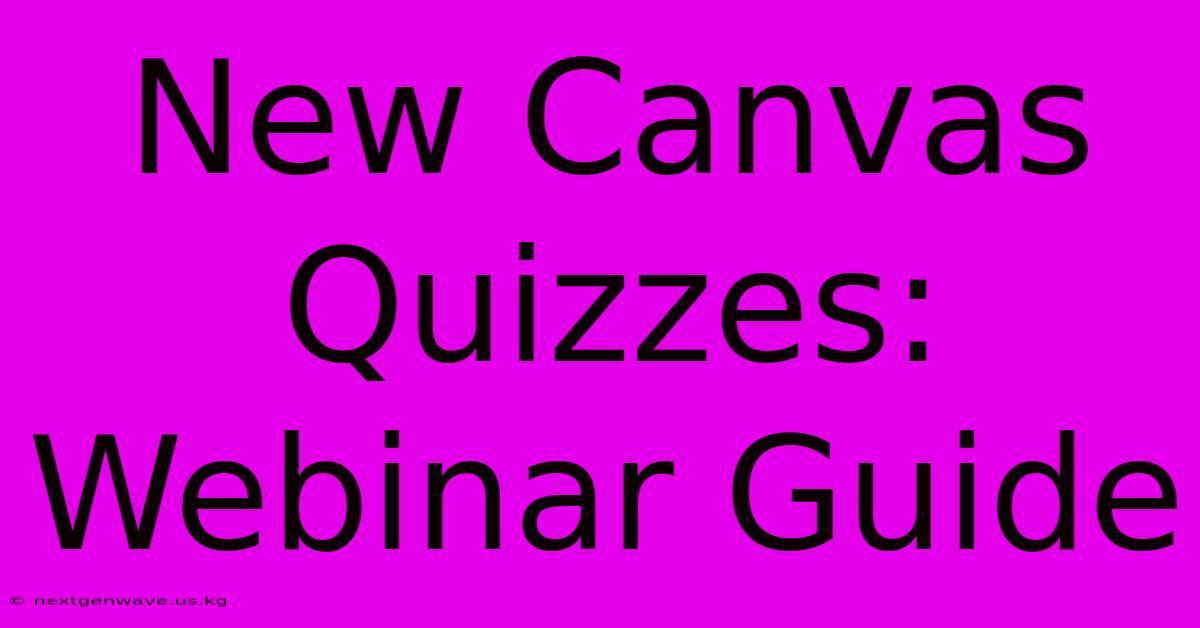 New Canvas Quizzes: Webinar Guide