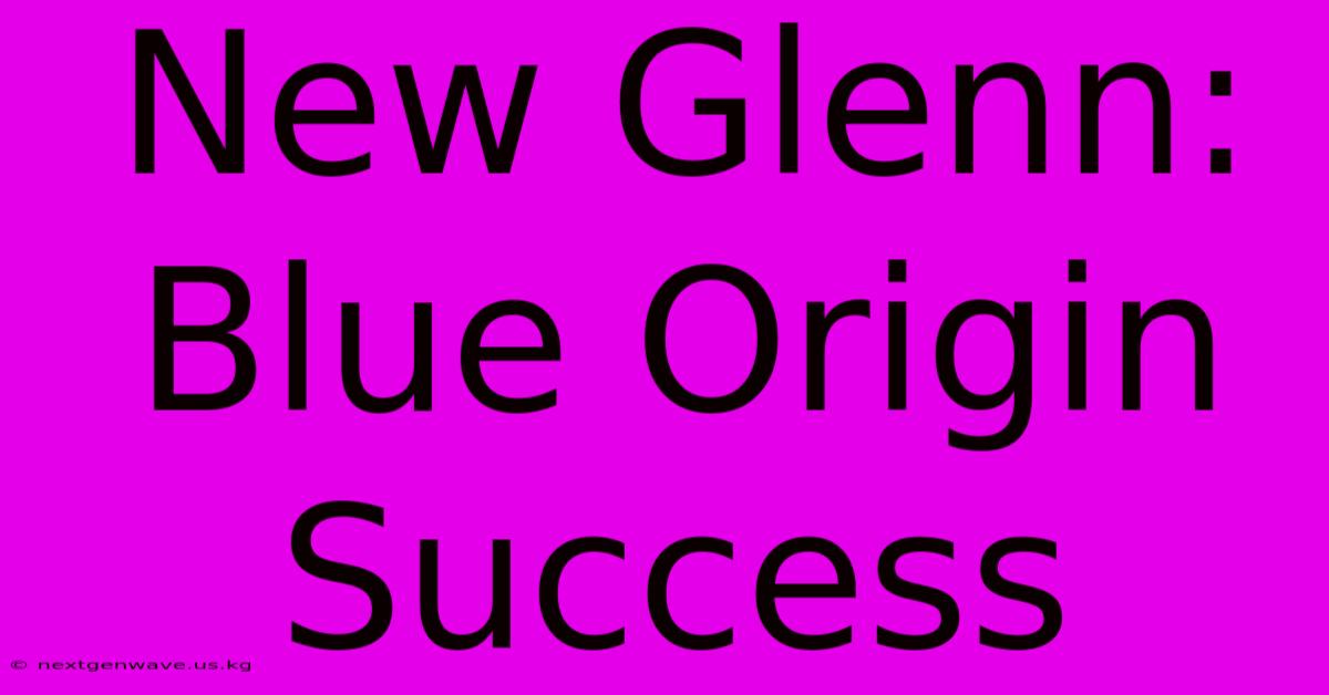 New Glenn: Blue Origin Success