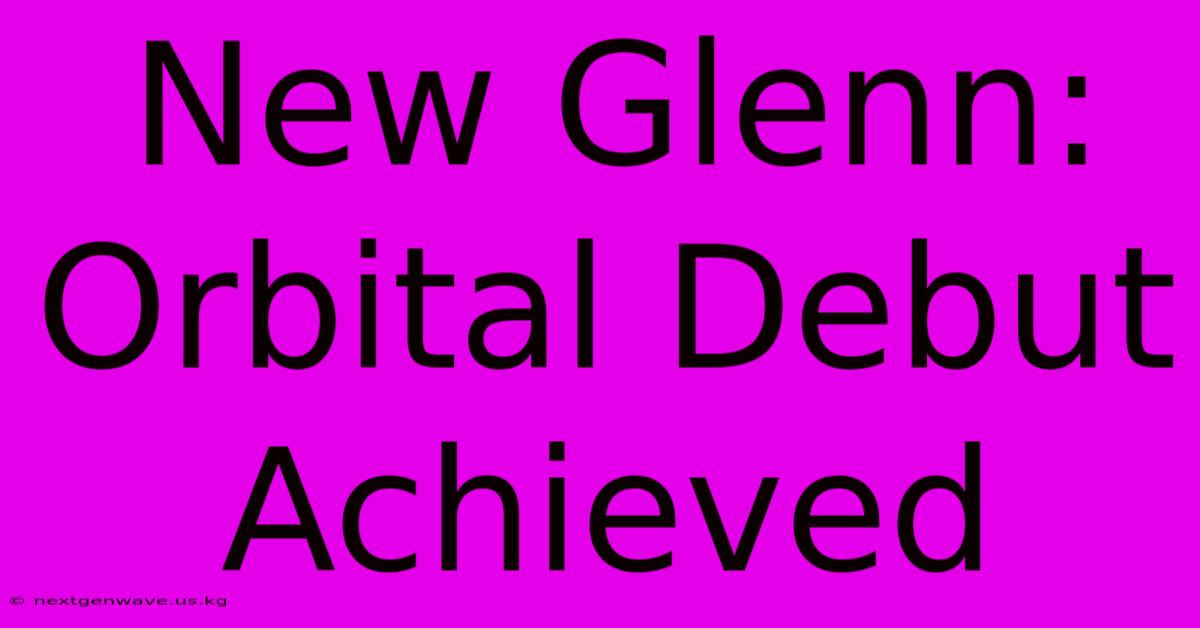 New Glenn: Orbital Debut Achieved