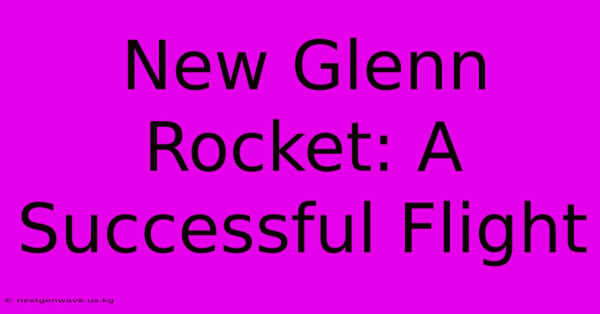 New Glenn Rocket: A Successful Flight