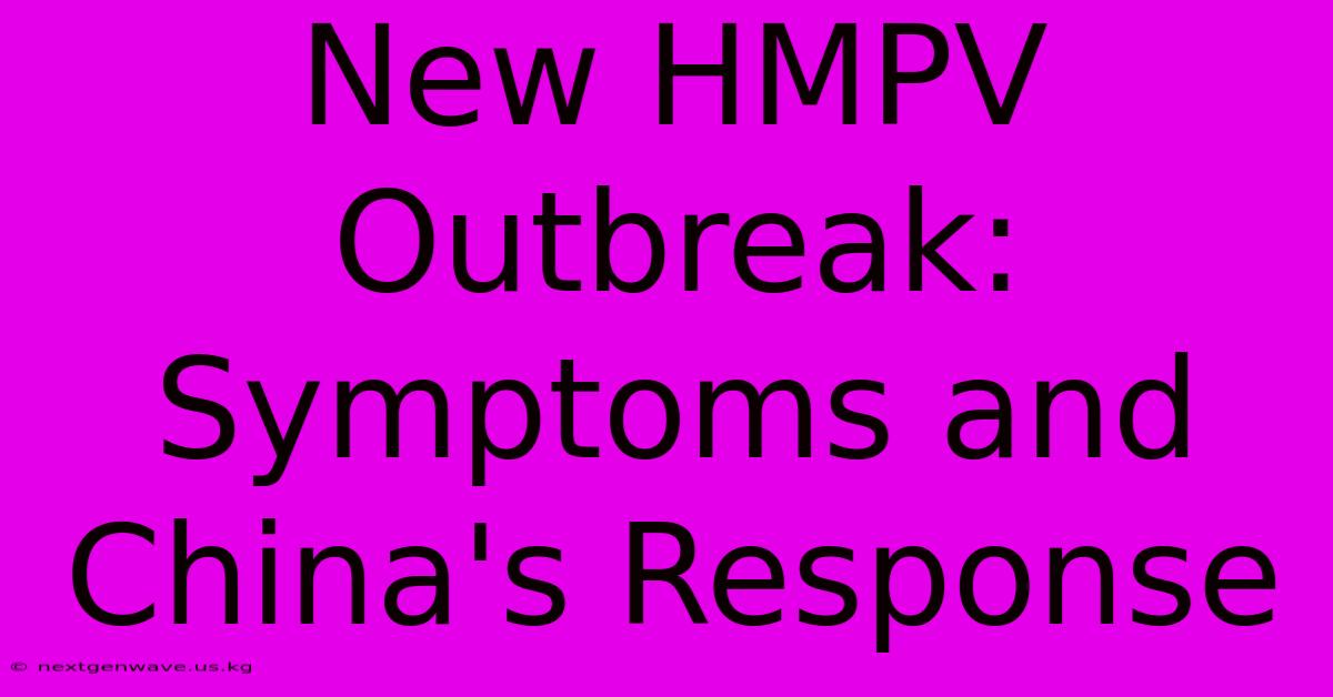 New HMPV Outbreak: Symptoms And China's Response