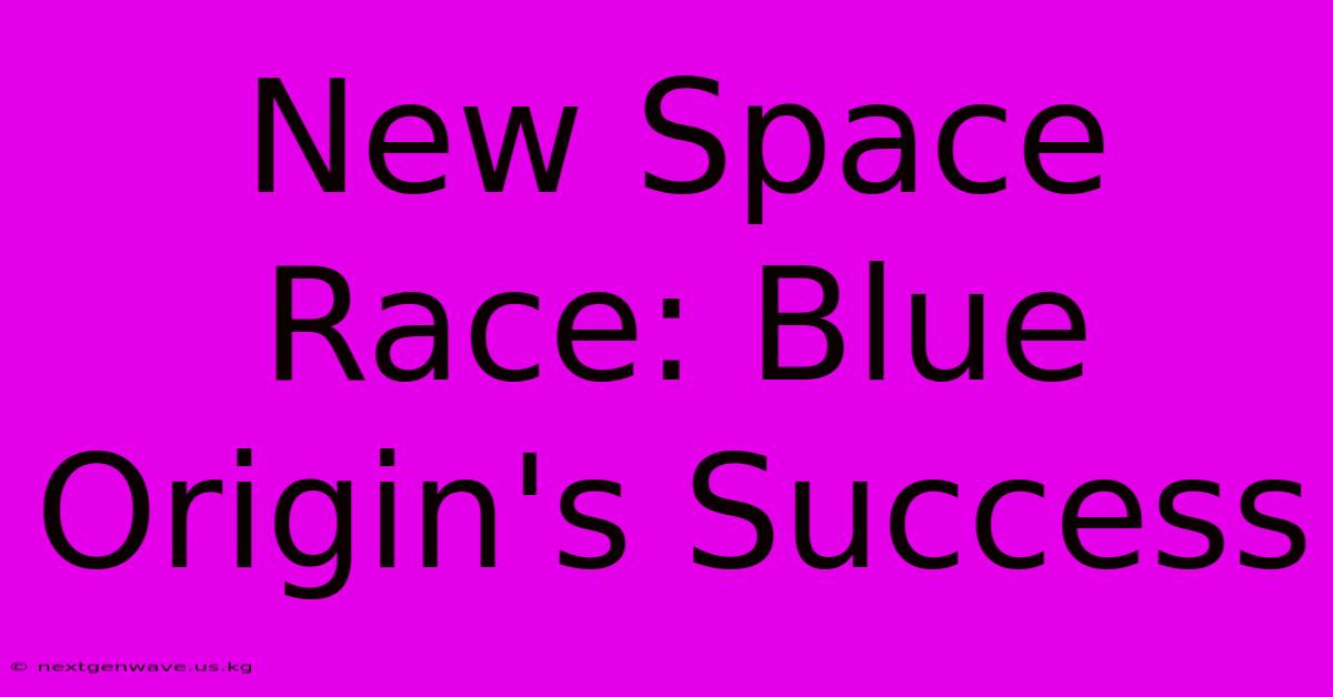 New Space Race: Blue Origin's Success