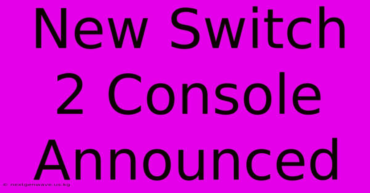 New Switch 2 Console Announced