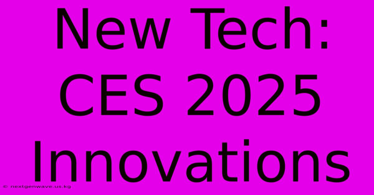 New Tech: CES 2025 Innovations