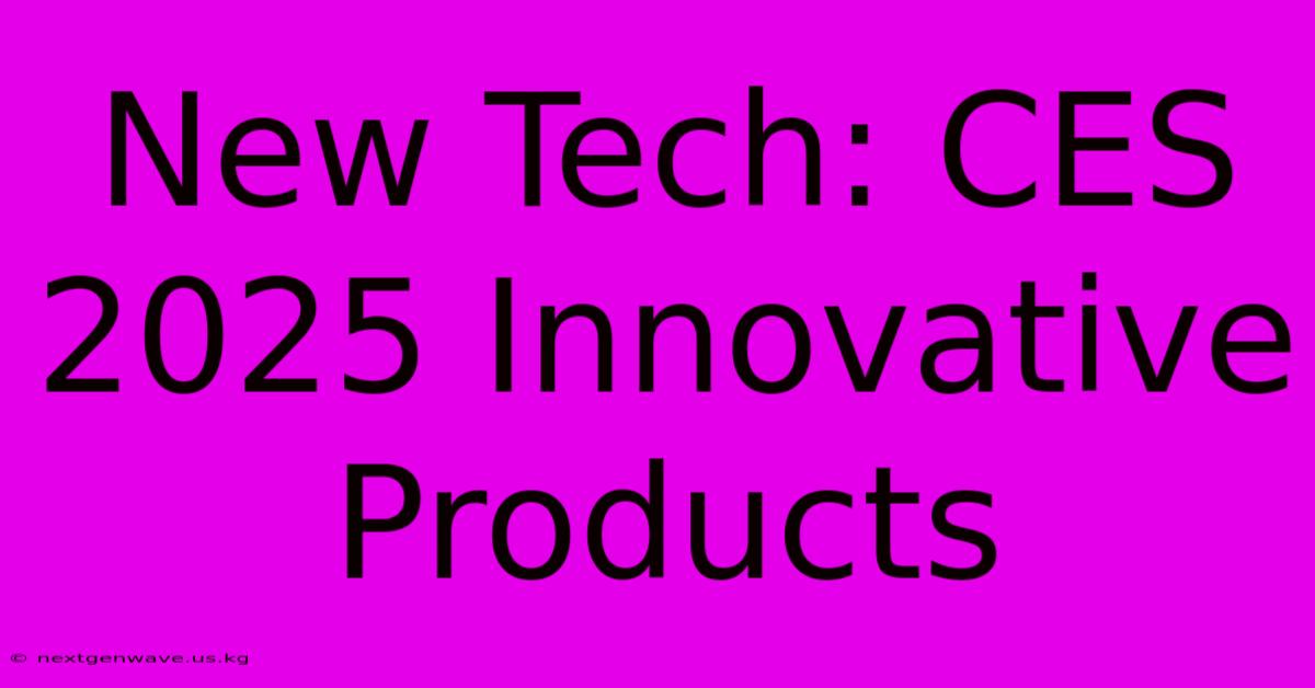 New Tech: CES 2025 Innovative Products