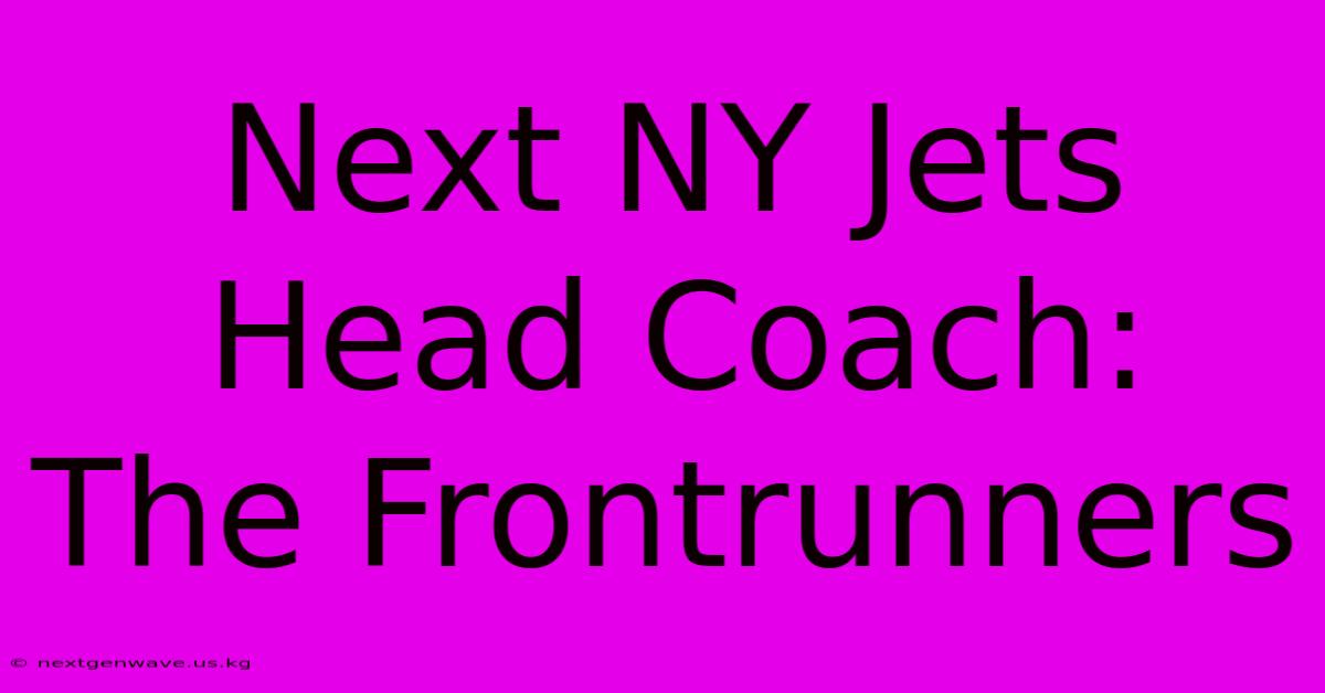 Next NY Jets Head Coach:  The Frontrunners