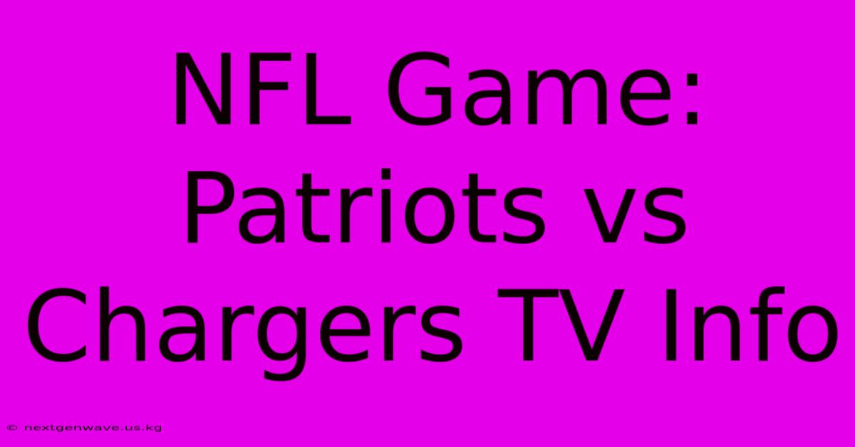 NFL Game: Patriots Vs Chargers TV Info