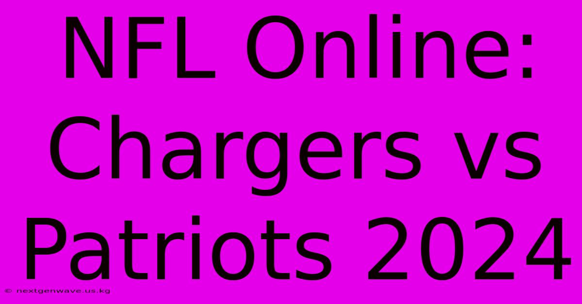 NFL Online: Chargers Vs Patriots 2024