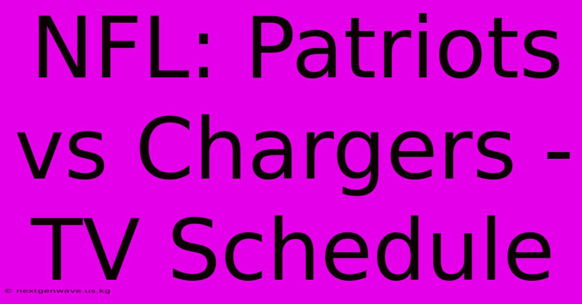 NFL: Patriots Vs Chargers - TV Schedule