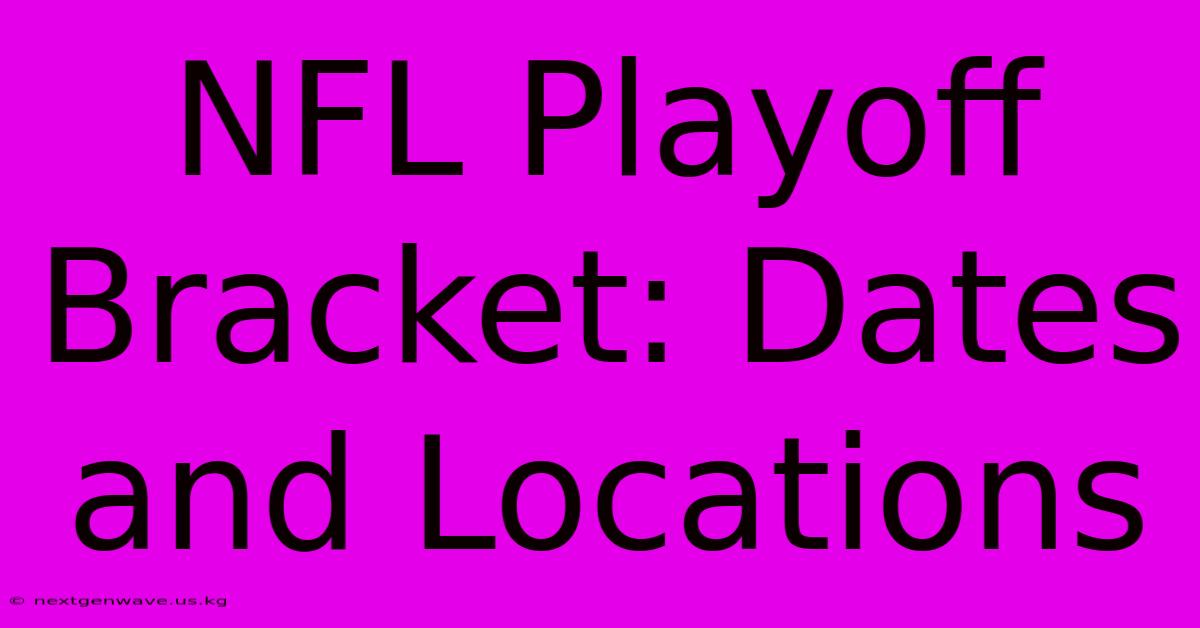 NFL Playoff Bracket: Dates And Locations