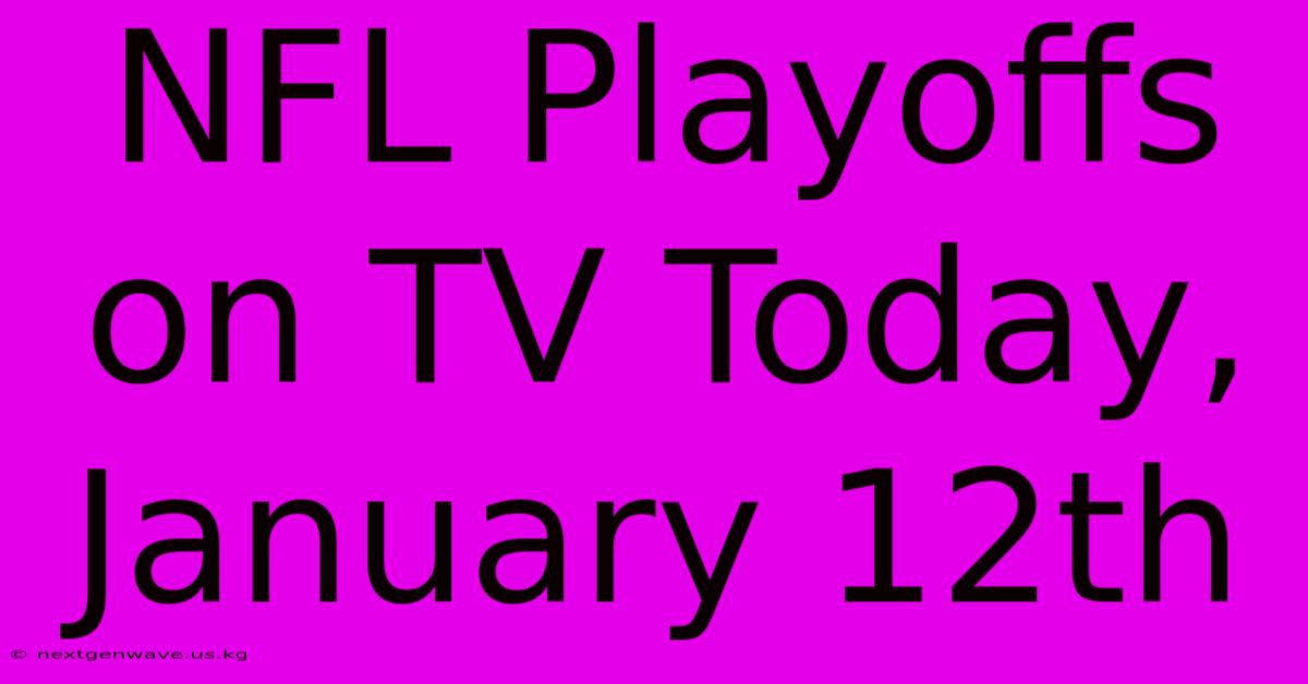 NFL Playoffs On TV Today, January 12th