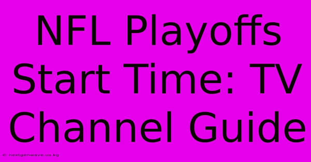 NFL Playoffs Start Time: TV Channel Guide