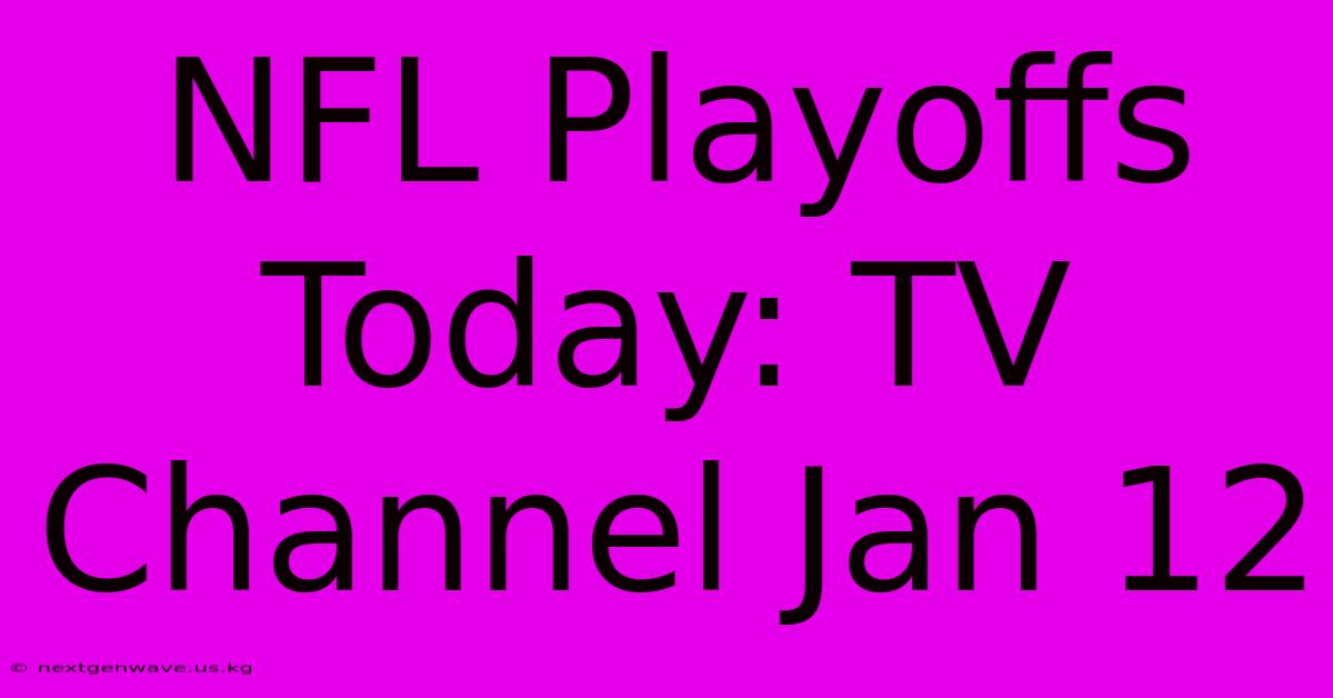 NFL Playoffs Today: TV Channel Jan 12