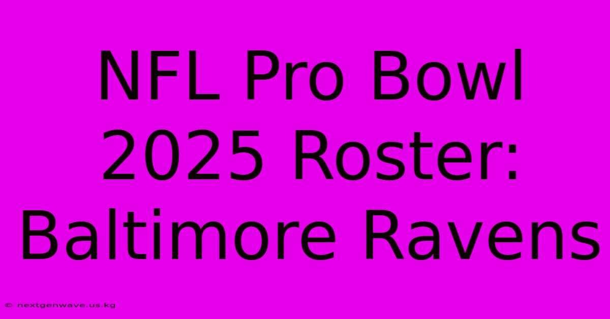 NFL Pro Bowl 2025 Roster: Baltimore Ravens