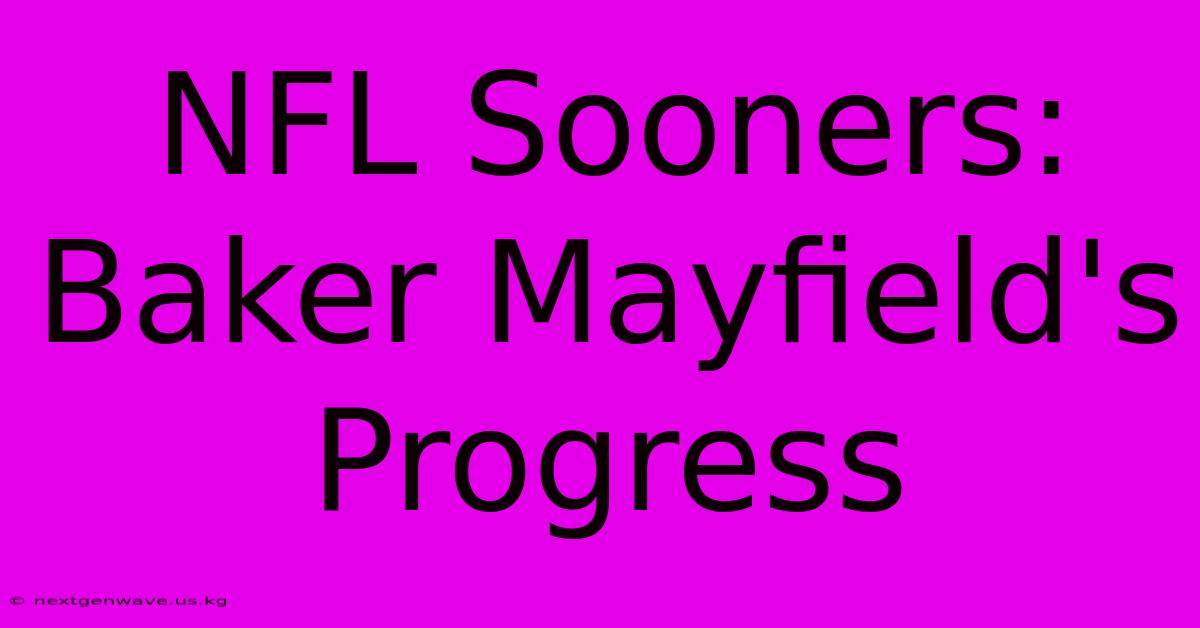 NFL Sooners: Baker Mayfield's Progress