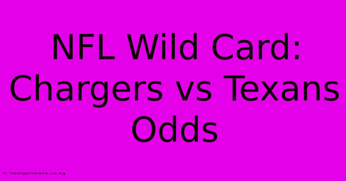 NFL Wild Card: Chargers Vs Texans Odds