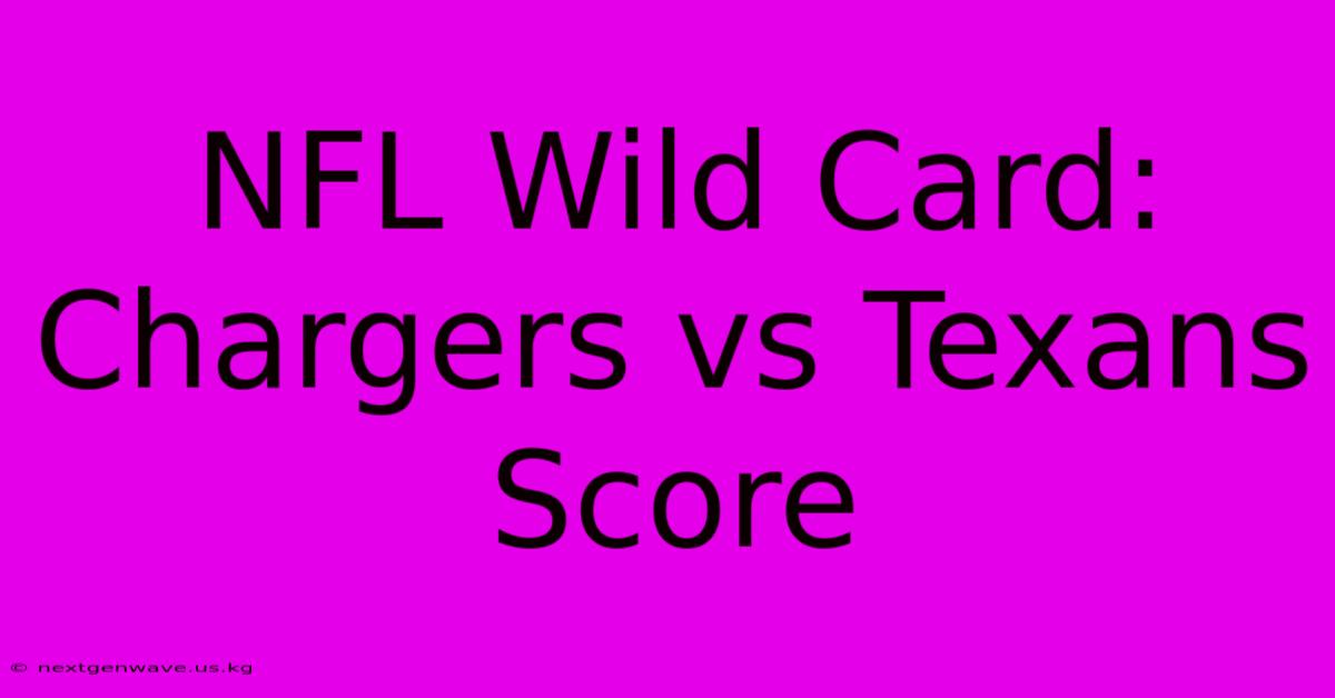 NFL Wild Card: Chargers Vs Texans Score