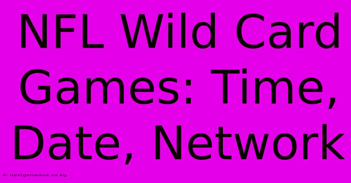 NFL Wild Card Games: Time, Date, Network