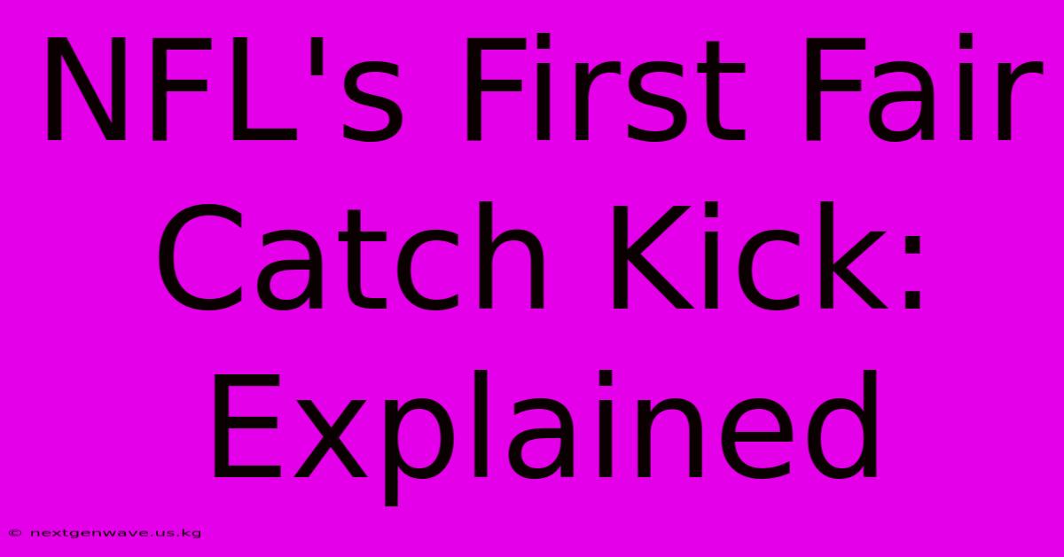 NFL's First Fair Catch Kick: Explained