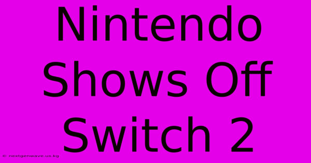 Nintendo Shows Off Switch 2