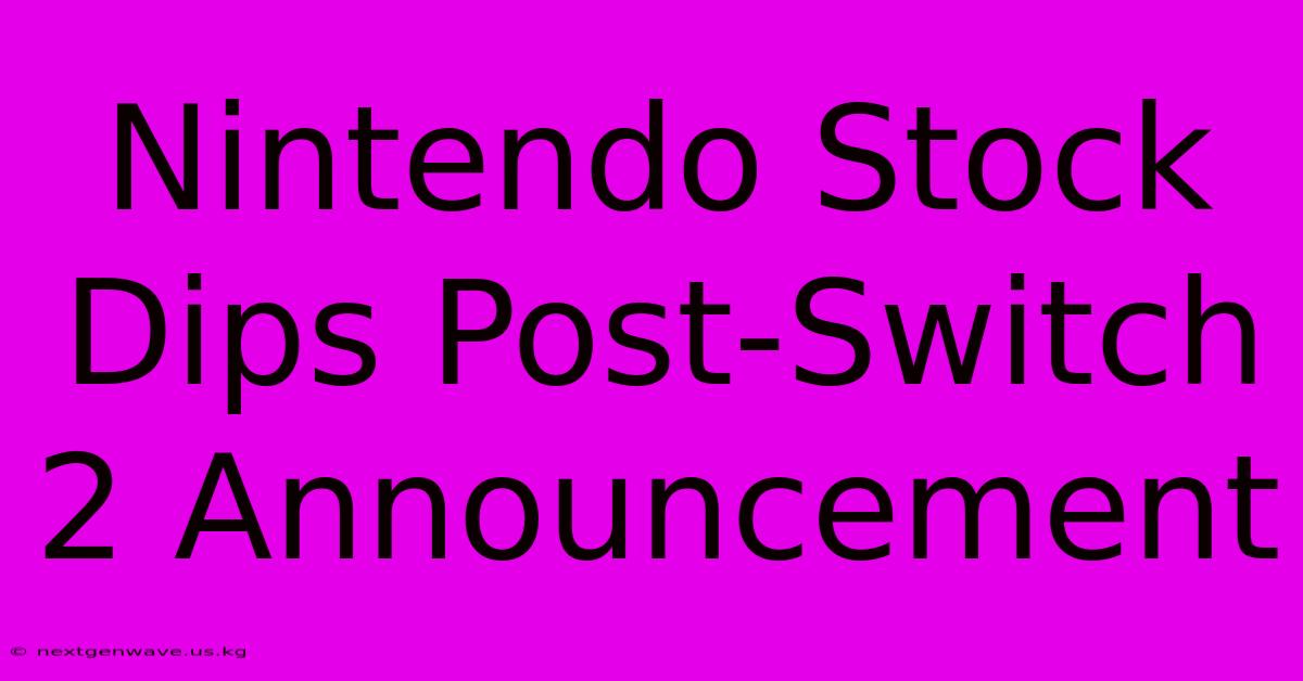 Nintendo Stock Dips Post-Switch 2 Announcement