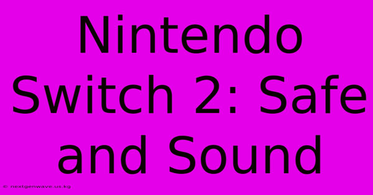 Nintendo Switch 2: Safe And Sound