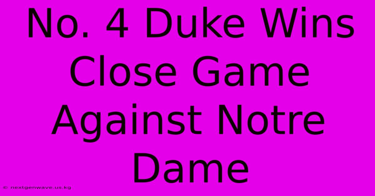 No. 4 Duke Wins Close Game Against Notre Dame