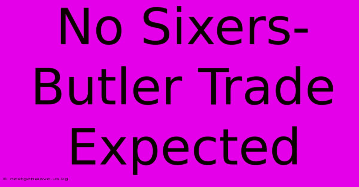 No Sixers-Butler Trade Expected