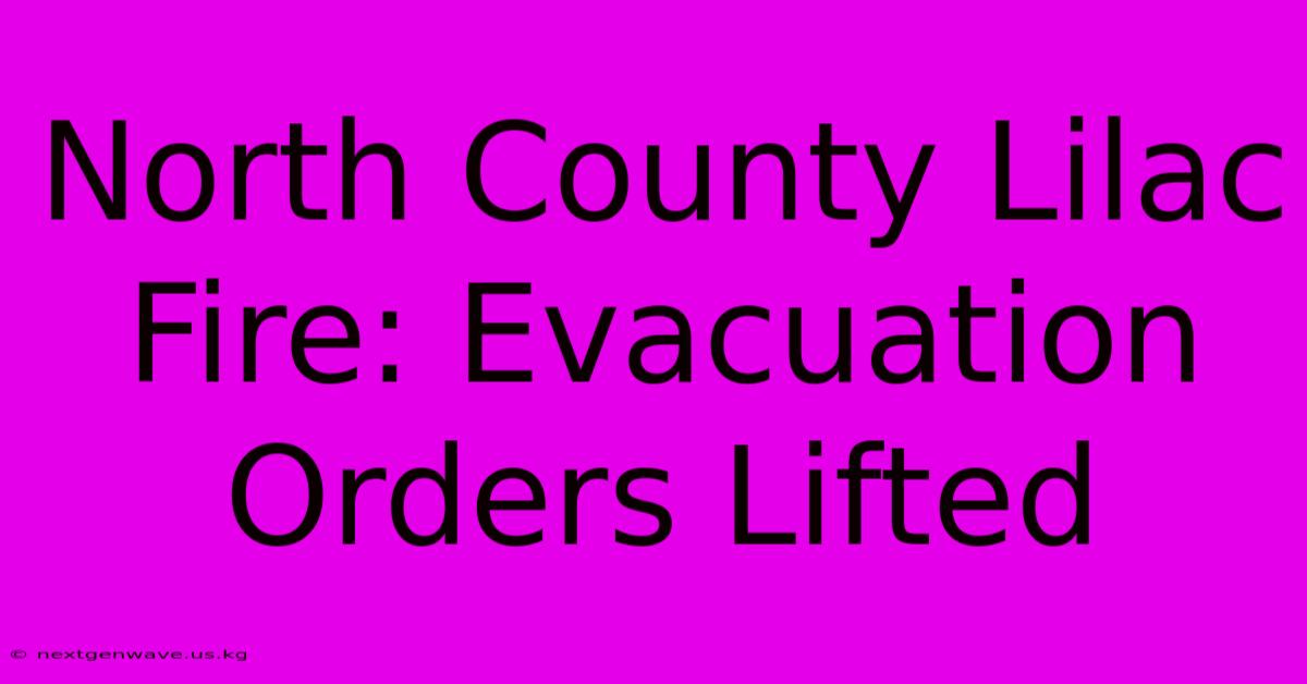 North County Lilac Fire: Evacuation Orders Lifted