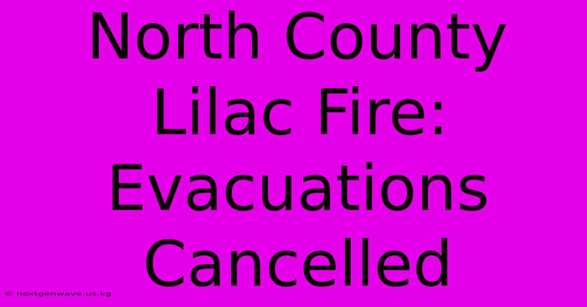 North County Lilac Fire: Evacuations Cancelled