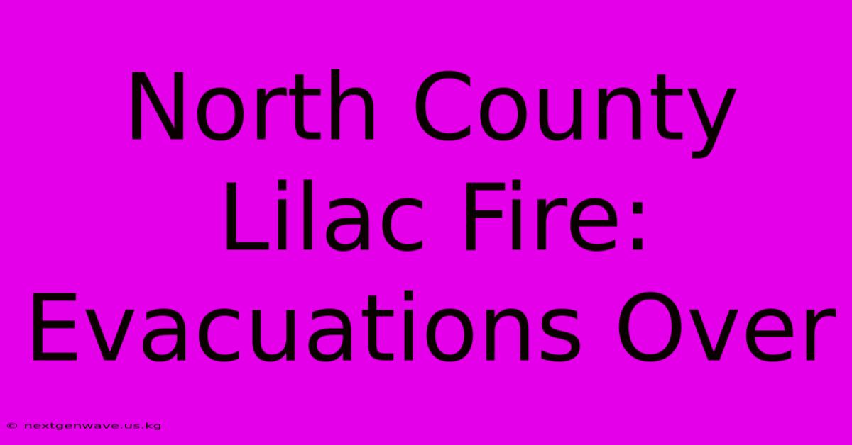 North County Lilac Fire: Evacuations Over