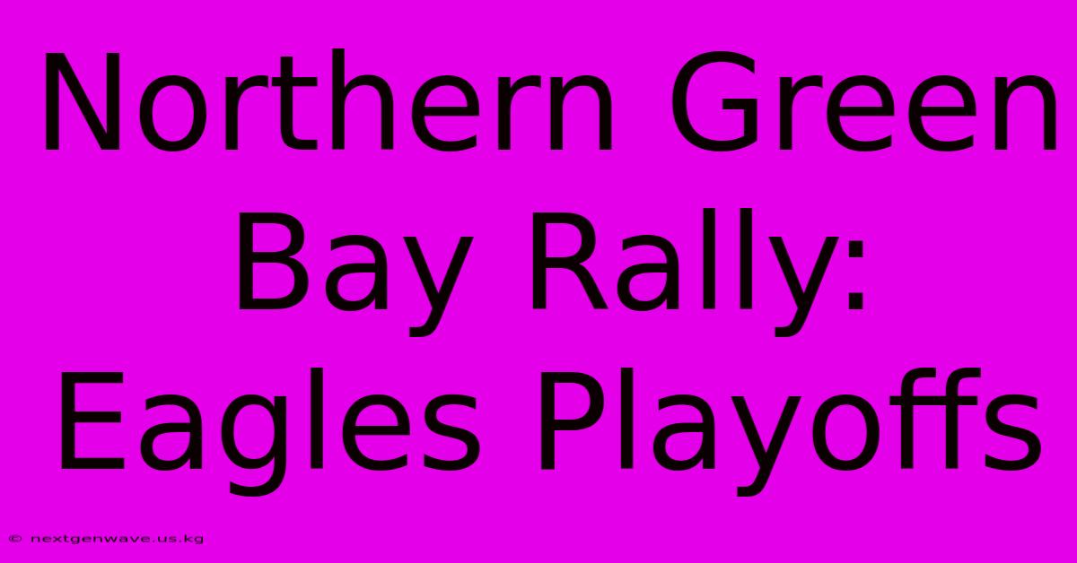 Northern Green Bay Rally: Eagles Playoffs