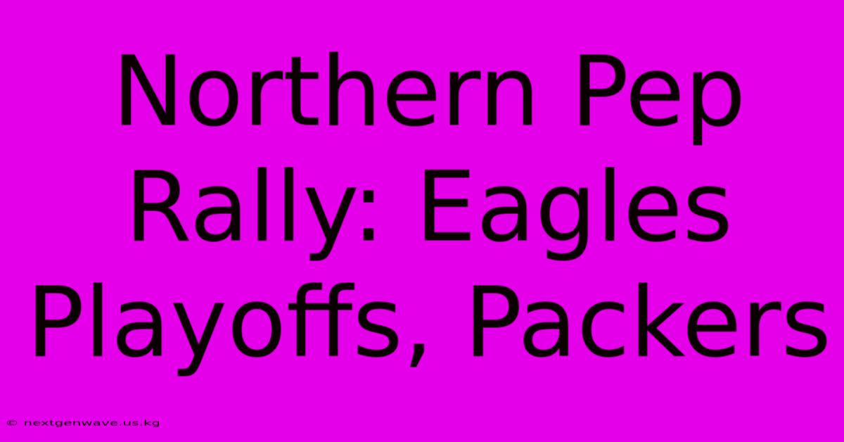 Northern Pep Rally: Eagles Playoffs, Packers